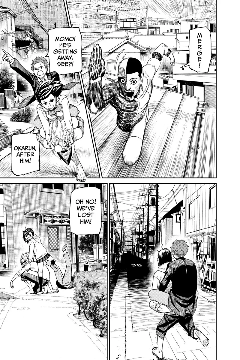 The naked, weird guy merges back and gets away. Momo, Okarun, and Jiji stop running after losing the weird guy.